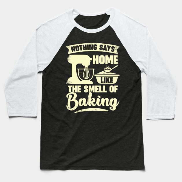Nothing Says Home Like The Smell Of Baking Baseball T-Shirt by Dolde08